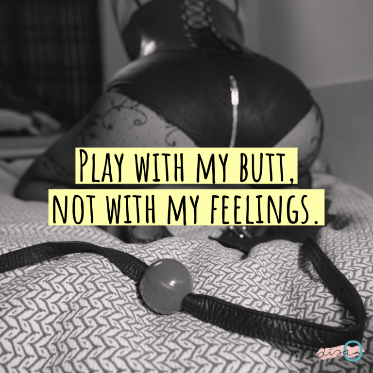 Play with my butt, not with my feelings.