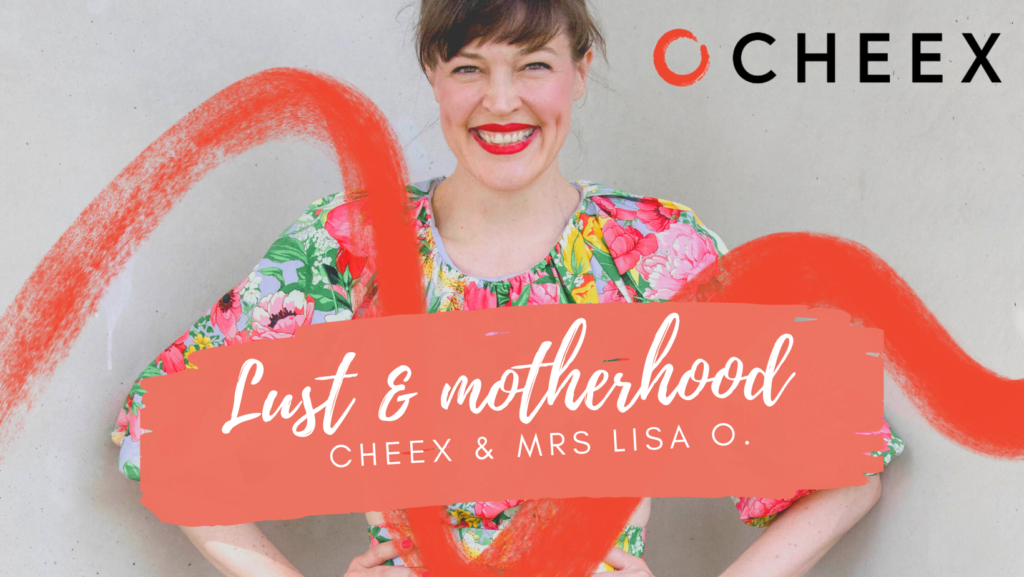 Photo of Mrs. Lisa O. with the writing Lust & Motherhood and a CHEEX logo
